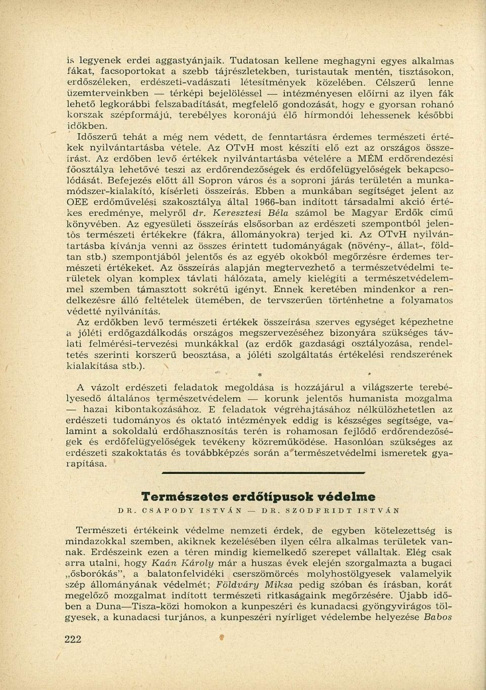 Célszerű lenne üzemterveinkben térképi bejelöléssel intézményesen előírni az ilyen fák lehető legkorábbi felszabadítását, megfelelő gondozását, hogy e gyorsan rohanó korszak szépformájú, terebélyes