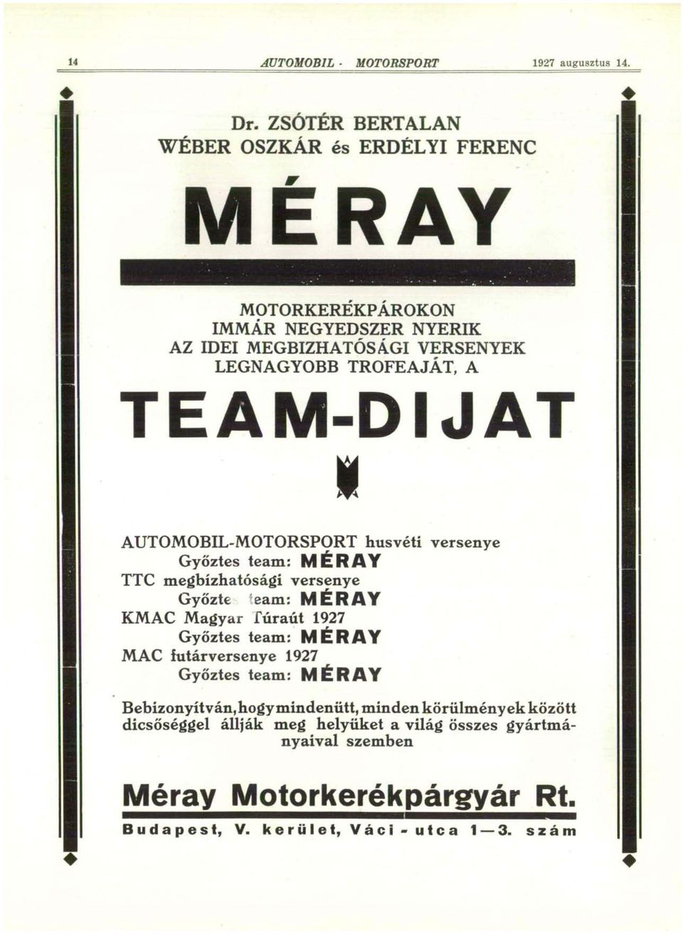 TEAM-DIJAT I AUTOMOBIL-MOTORSPORT húsvéti versenye Győztes team: MÉRAY TTC megbízhatósági versenye Győzte team: MÉRAY KMAC Magyar fúraút 1927 Győztes