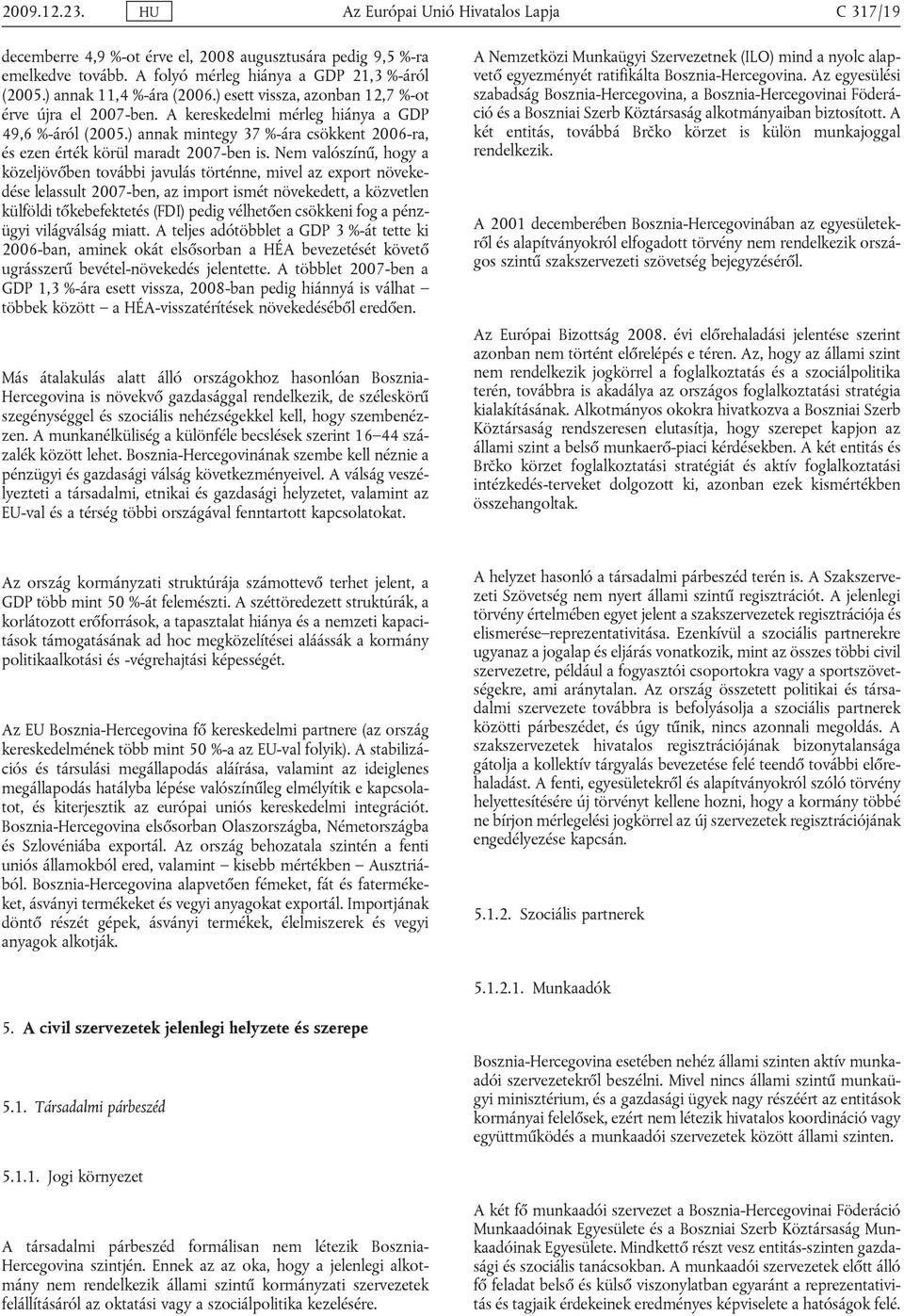 ) annak mintegy 37 %-ára csökkent 2006-ra, és ezen érték körül maradt 2007-ben is.