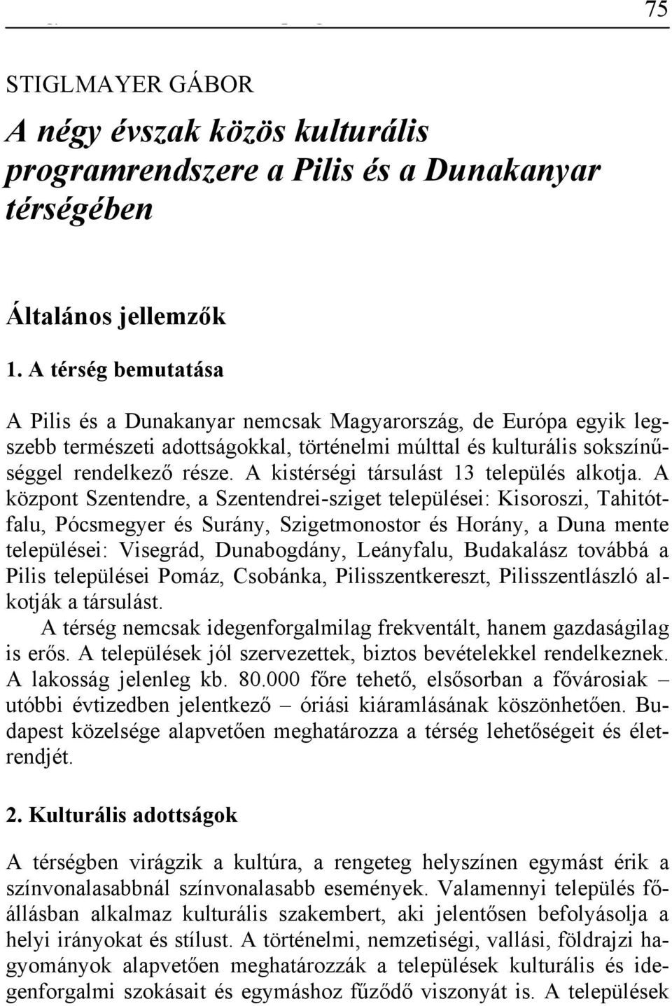 A kistérségi társulást 13 település alkotja.