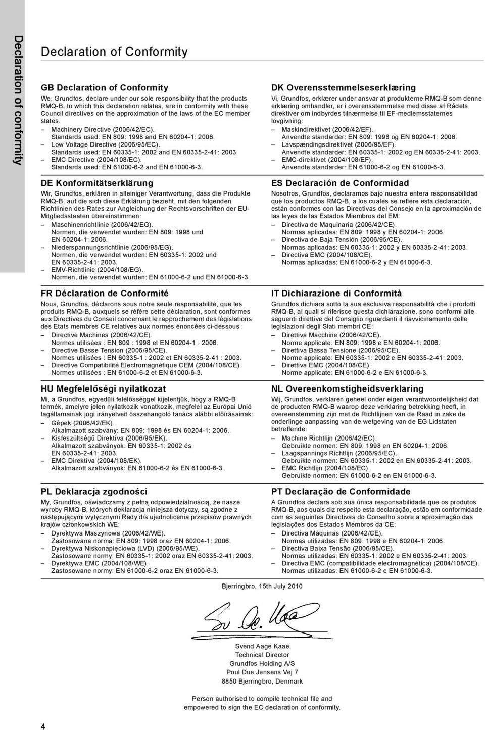 Low Voltage Directive (2006/95/EC). Standards used: EN 60335-1: 2002 and EN 60335-2-41: 2003. EMC Directive (2004/108/EC). Standards used: EN 61000-6-2 and EN 61000-6-3.