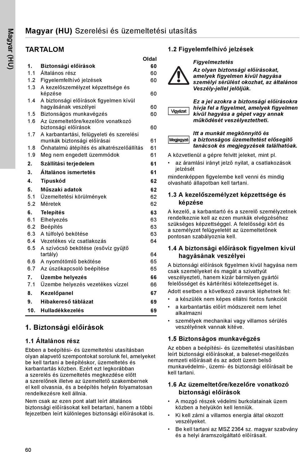 6 Az üzemeltetőre/kezelőre vonatkozó biztonsági előírások 60 1.7 A karbantartási, felügyeleti és szerelési munkák biztonsági előírásai 61 1.8 Önhatalmú átépítés és alkatrészelőállítás 61 1.