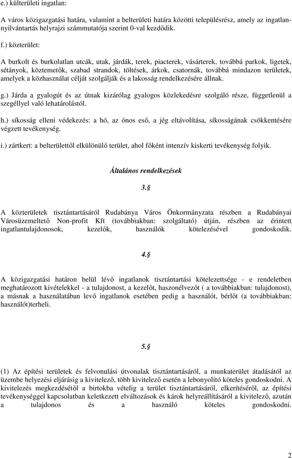 területek, amelyek a közhasználat célját szolgálják és a lakosság rendelkezésére állnak. g.