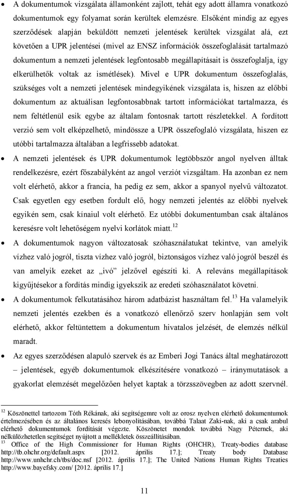 nemzeti jelentések legfontosabb megállapításait is összefoglalja, így elkerülhetők voltak az ismétlések).