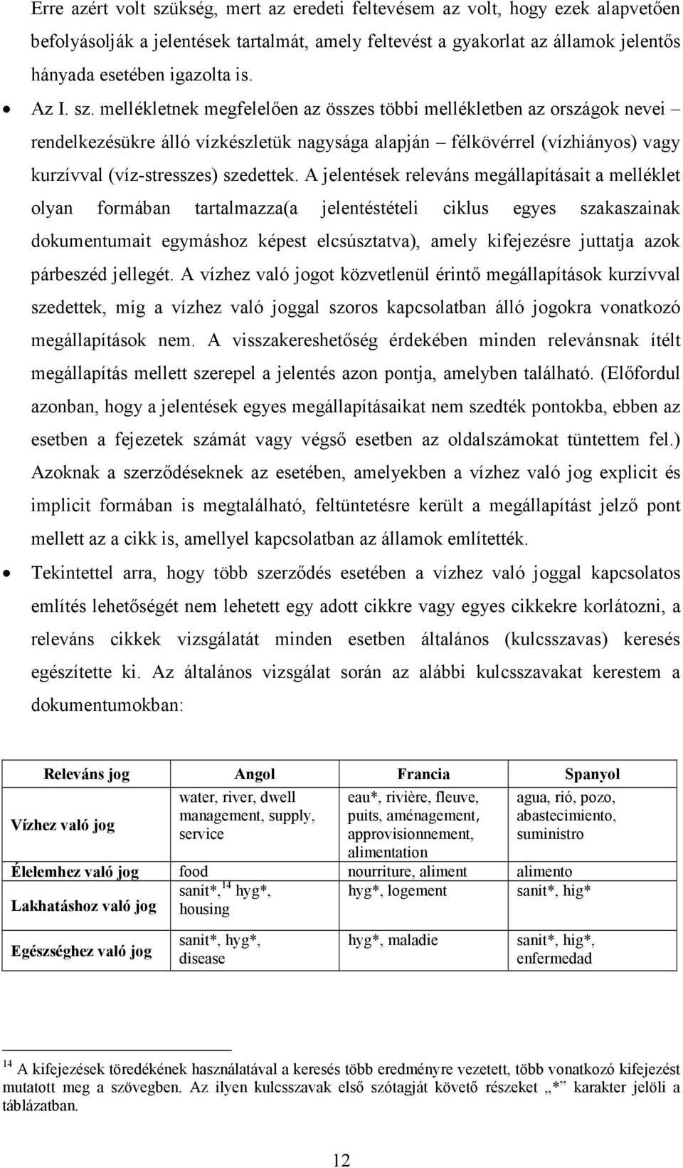 A jelentések releváns megállapításait a melléklet olyan formában tartalmazza(a jelentéstételi ciklus egyes szakaszainak dokumentumait egymáshoz képest elcsúsztatva), amely kifejezésre juttatja azok