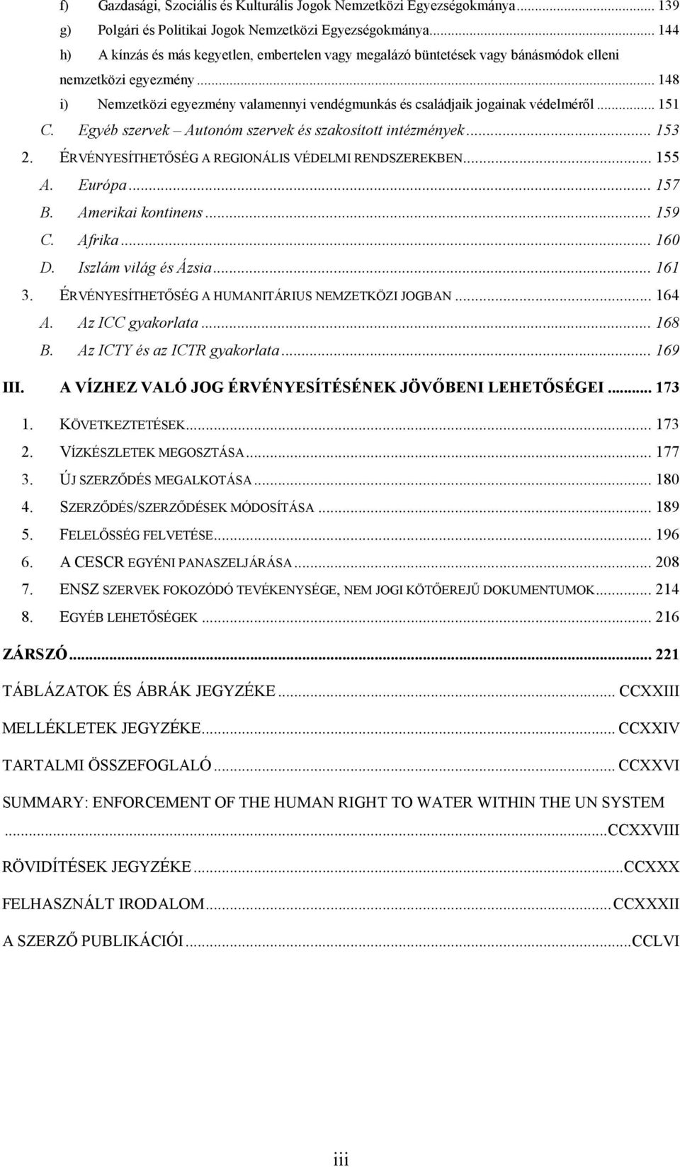 .. 148 i) Nemzetközi egyezmény valamennyi vendégmunkás és családjaik jogainak védelméről... 151 C. Egyéb szervek Autonóm szervek és szakosított intézmények... 153 2.