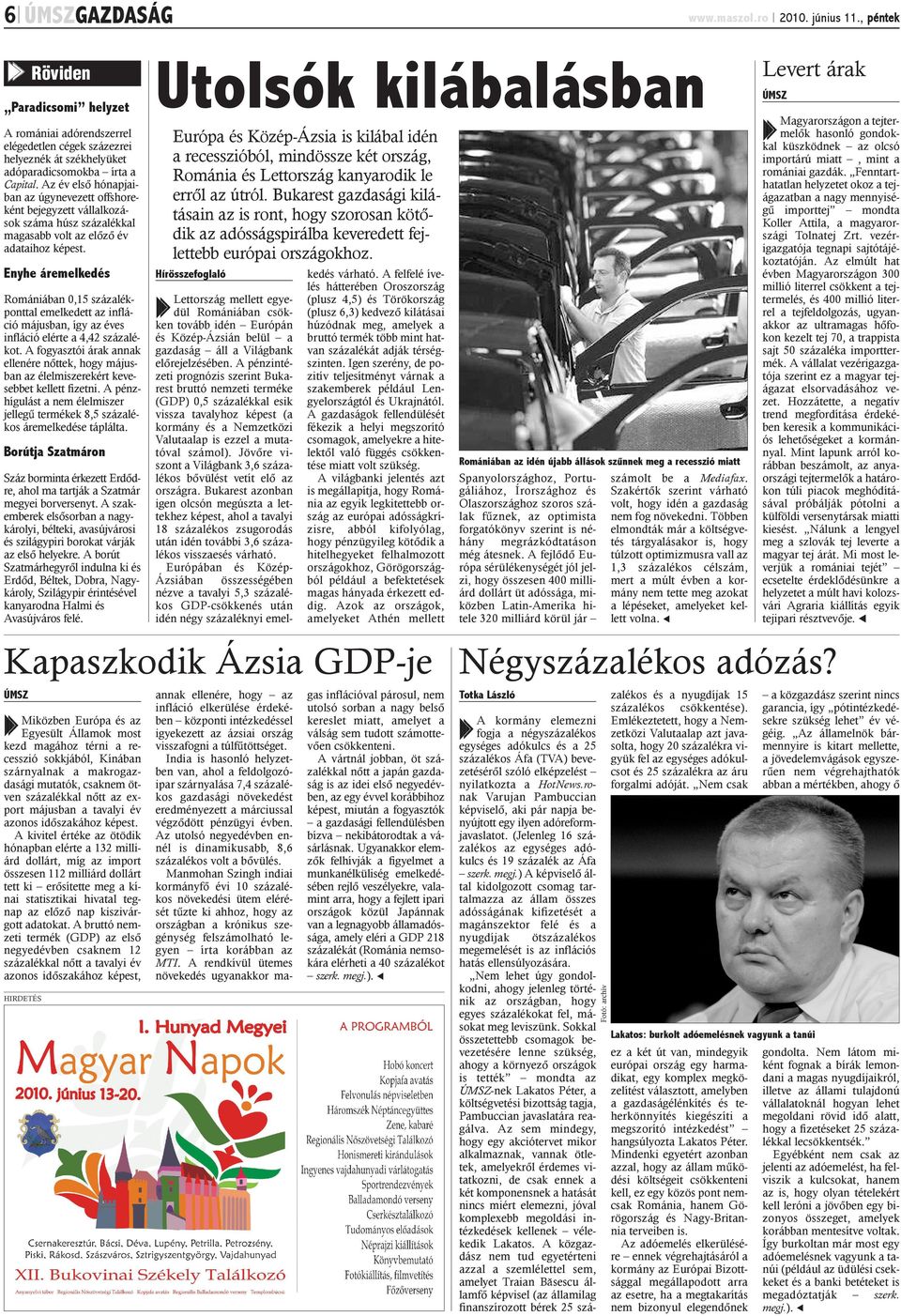 A pénzintézeti prognózis szerint Bukarest bruttó nemzeti terméke (GDP) 0,5 százalékkal esik vissza tavalyhoz képest (a kormány és a Nemzetközi Valutaalap is ezzel a mutatóval számol).