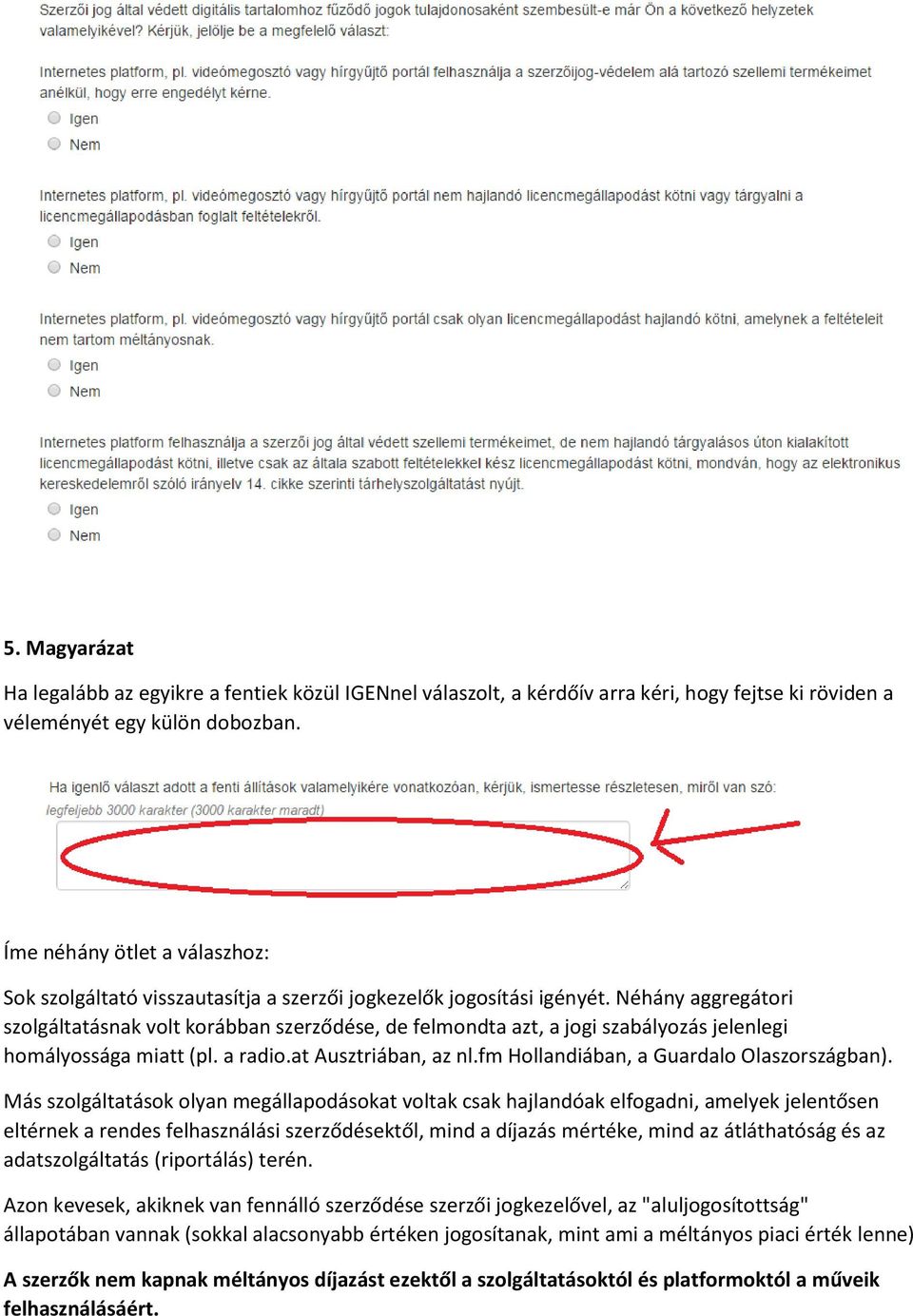 Néhány aggregátori szolgáltatásnak volt korábban szerződése, de felmondta azt, a jogi szabályozás jelenlegi homályossága miatt (pl. a radio.at Ausztriában, az nl.