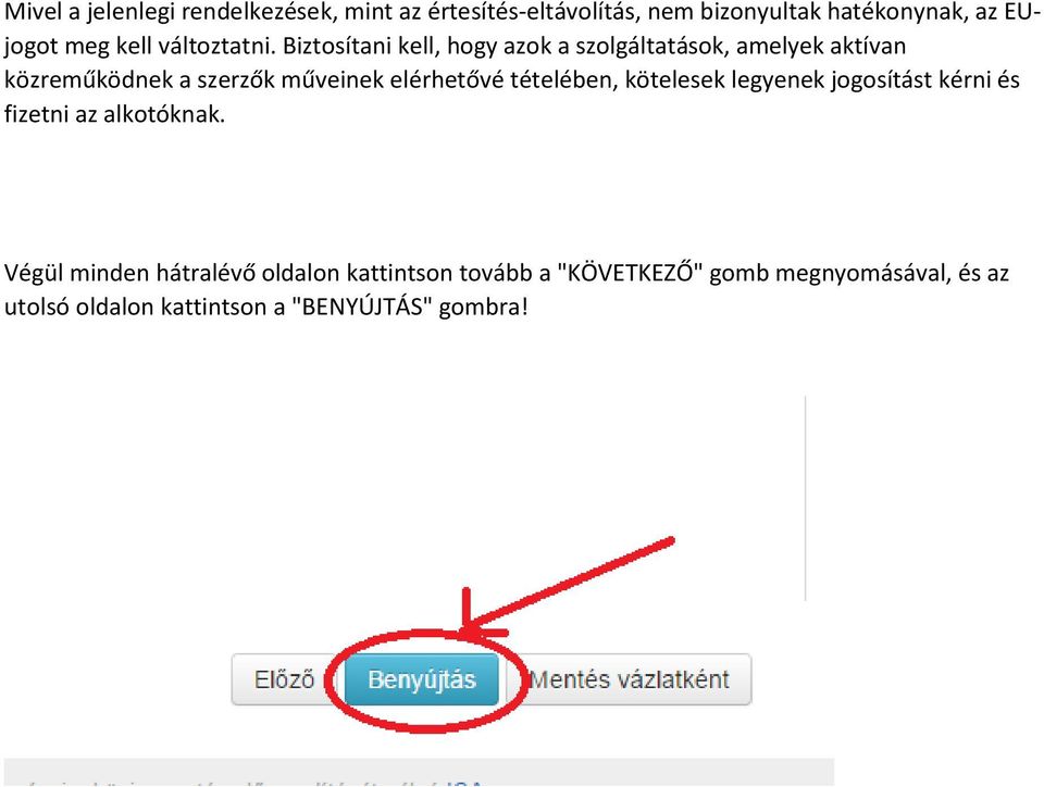 Biztosítani kell, hogy azok a szolgáltatások, amelyek aktívan közreműködnek a szerzők műveinek elérhetővé