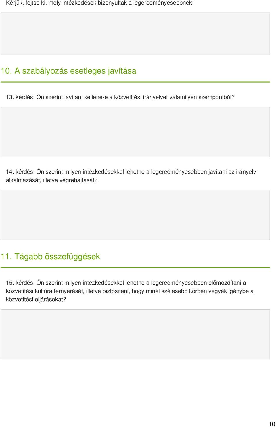 kérdés: Ön szerint milyen intézkedésekkel lehetne a legeredményesebben javítani az irányelv alkalmazását, illetve végrehajtását? 11.