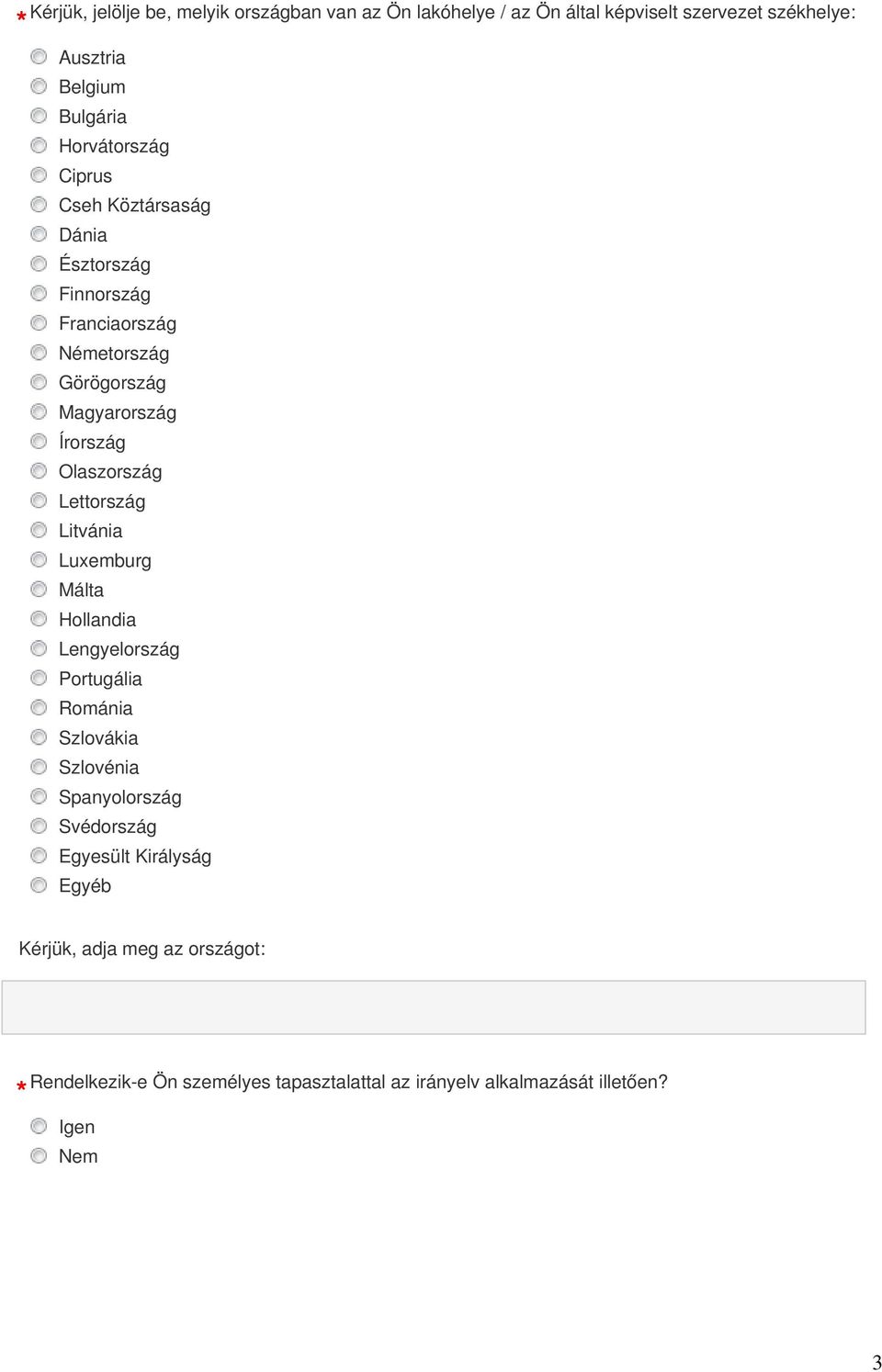 Olaszország Lettország Litvánia Luxemburg Málta Hollandia Lengyelország Portugália Románia Szlovákia Szlovénia Spanyolország