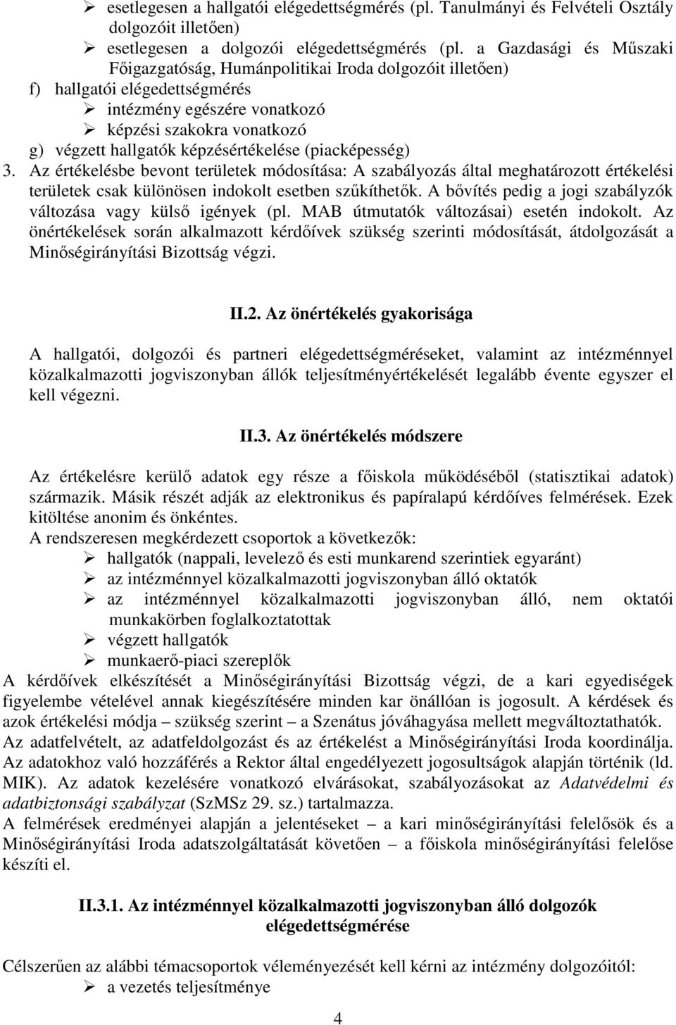 képzésértékelése (piacképesség) 3. Az értékelésbe bevont területek módosítása: A szabályozás által meghatározott értékelési területek csak különösen indokolt esetben szűkíthetők.