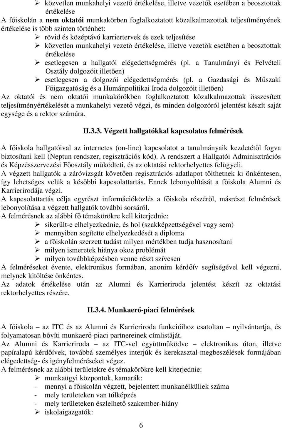 elégedettségmérés (pl. a Tanulmányi és Felvételi Osztály dolgozóit illetően) esetlegesen a dolgozói elégedettségmérés (pl.