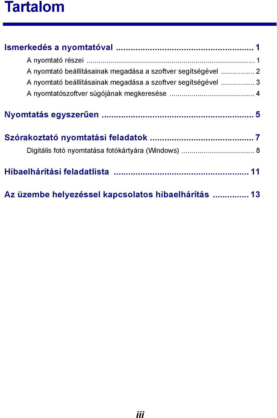 .. 2 A nyomtató beállításainak megadása a szoftver segítségével... 3 A nyomtatószoftver súgójának megkeresése.