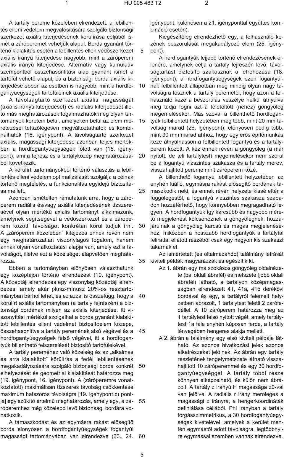 Alternatív vagy kumulatív szempontból összehasonlítási alap gyanánt ismét a tartófül vehetõ alapul, és a biztonsági borda axiális kiterjedése ebben az esetben is nagyobb, mint a hordfogantyúegységek