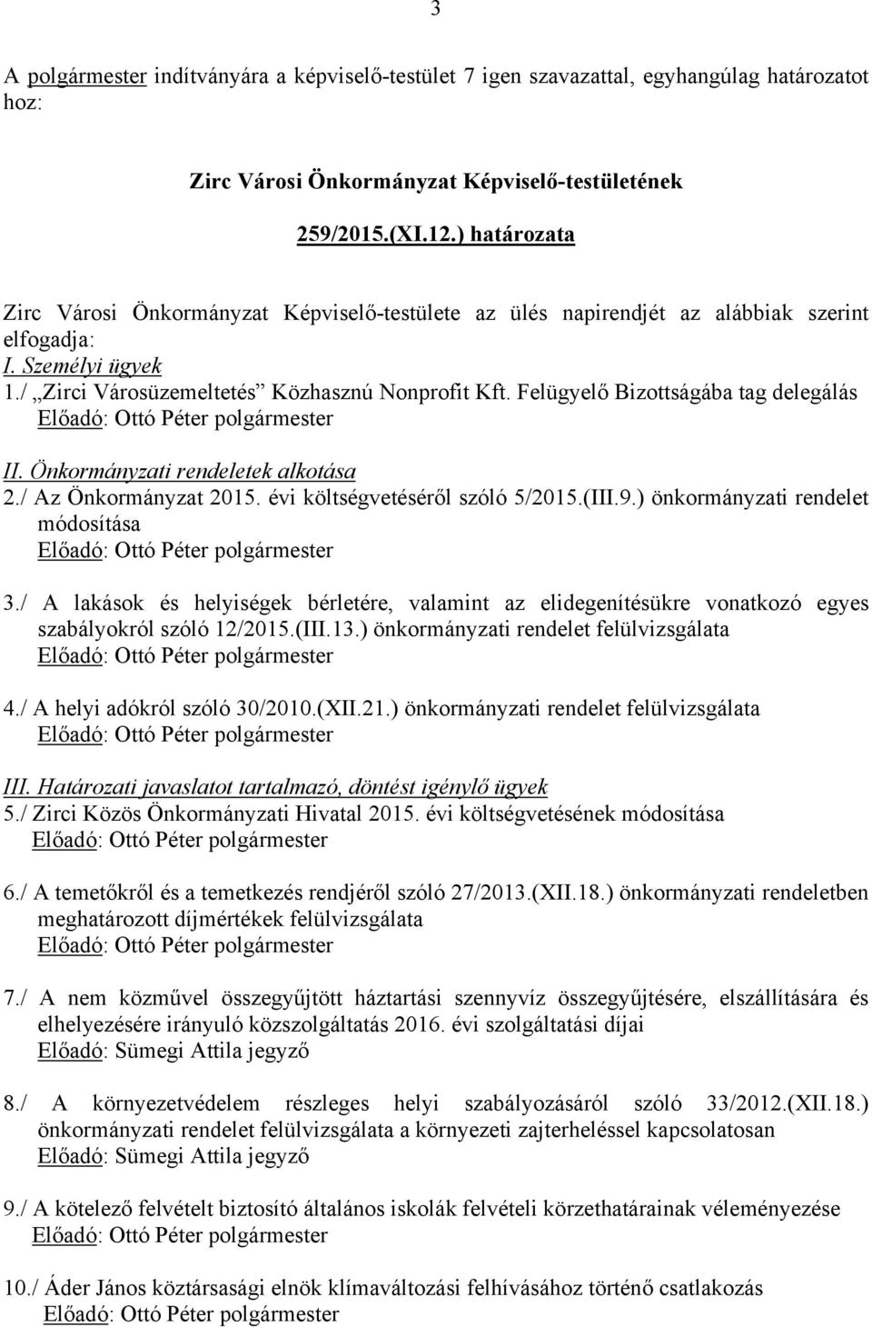 Felügyelő Bizottságába tag delegálás II. Önkormányzati rendeletek alkotása 2./ Az Önkormányzat 2015. évi költségvetéséről szóló 5/2015.(III.9.) önkormányzati rendelet módosítása 3.