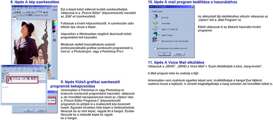 Alapvetően a Windowsban meglévő átszínezőt külső programként kell használni. Az elkészített fájl elküldéséhez először válasszuk az Option -ból a Mail Program -ot.