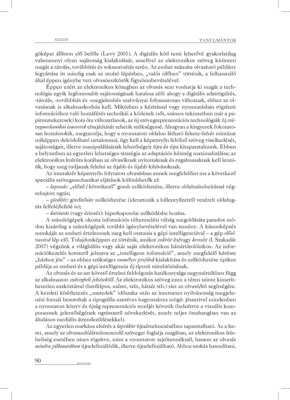 Az ember számára olvasható példány legyártása itt mindig csak az utolsó lépésben, valós időben történik, a felhasználó által éppen igénybe vett olvasóeszközök figyelembevételével.