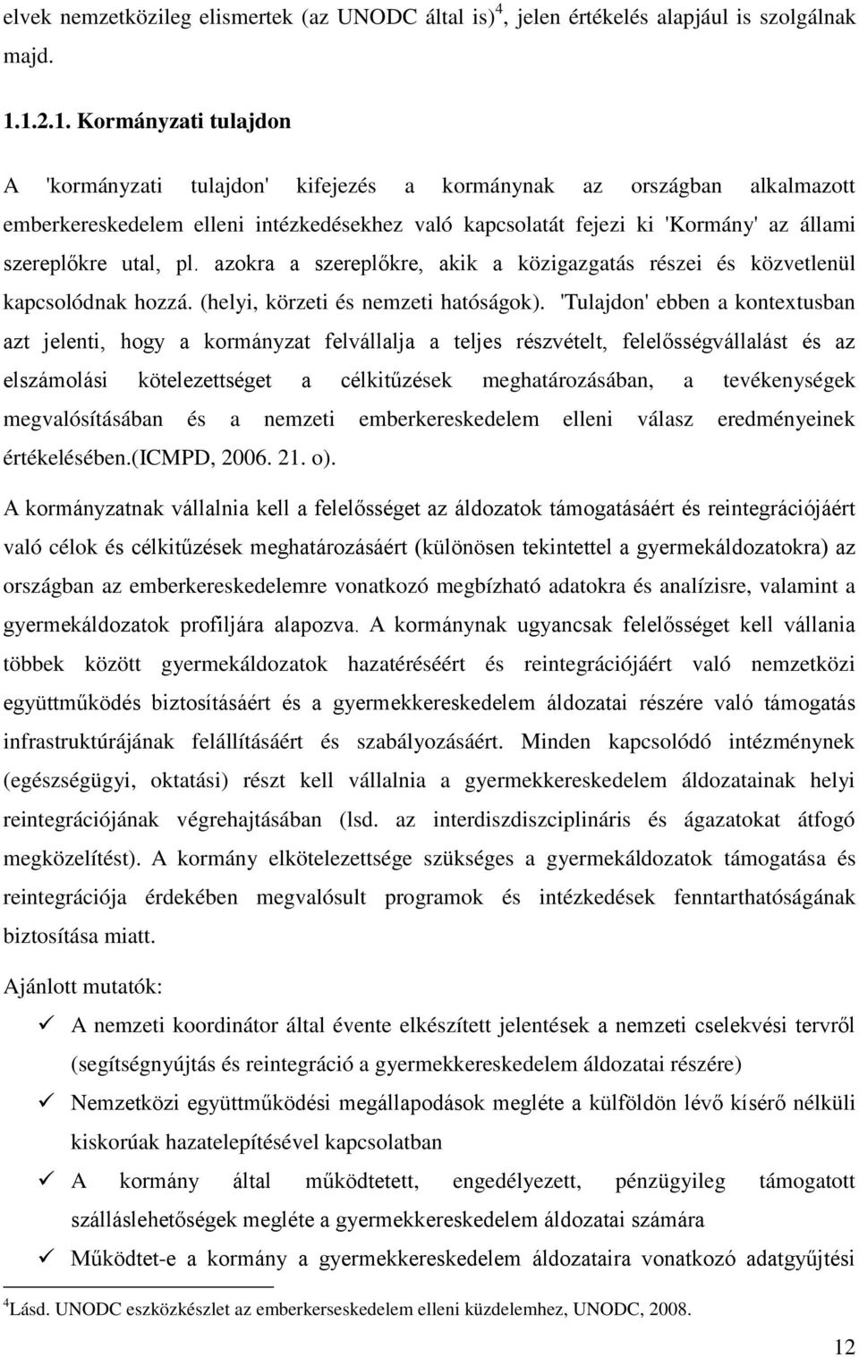 szereplőkre utal, pl. azokra a szereplőkre, akik a közigazgatás részei és közvetlenül kapcsolódnak hozzá. (helyi, körzeti és nemzeti hatóságok).