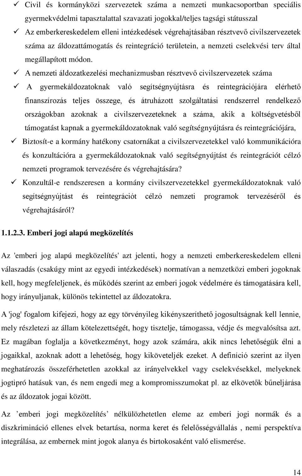 A nemzeti áldozatkezelési mechanizmusban résztvevő civilszervezetek száma A gyermekáldozatoknak való segítségnyújtásra és reintegrációjára elérhető finanszírozás teljes összege, és átruházott