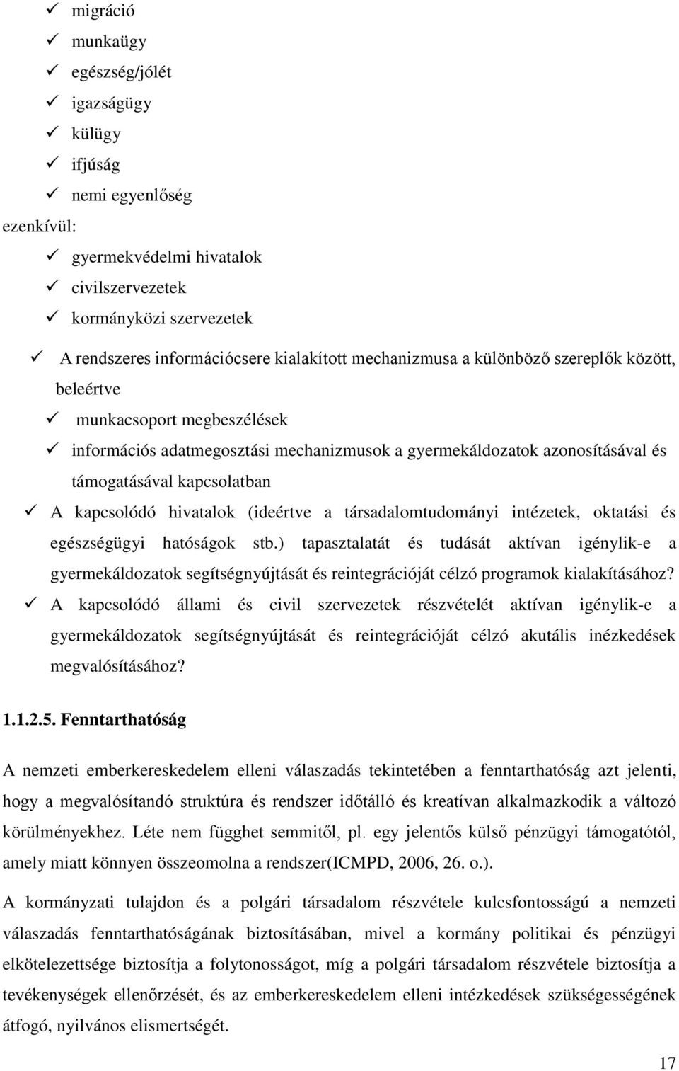 hivatalok (ideértve a társadalomtudományi intézetek, oktatási és egészségügyi hatóságok stb.