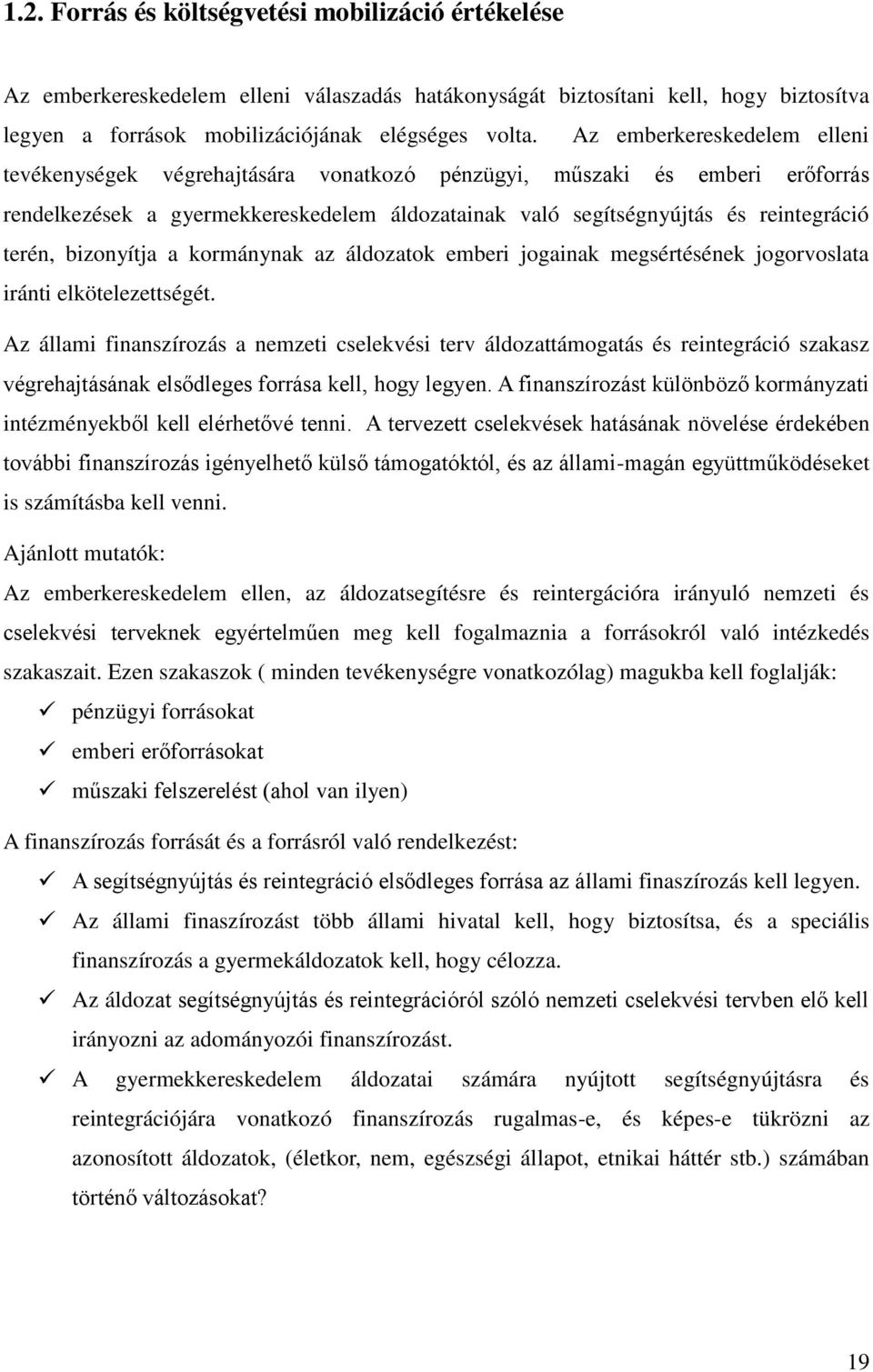 bizonyítja a kormánynak az áldozatok emberi jogainak megsértésének jogorvoslata iránti elkötelezettségét.