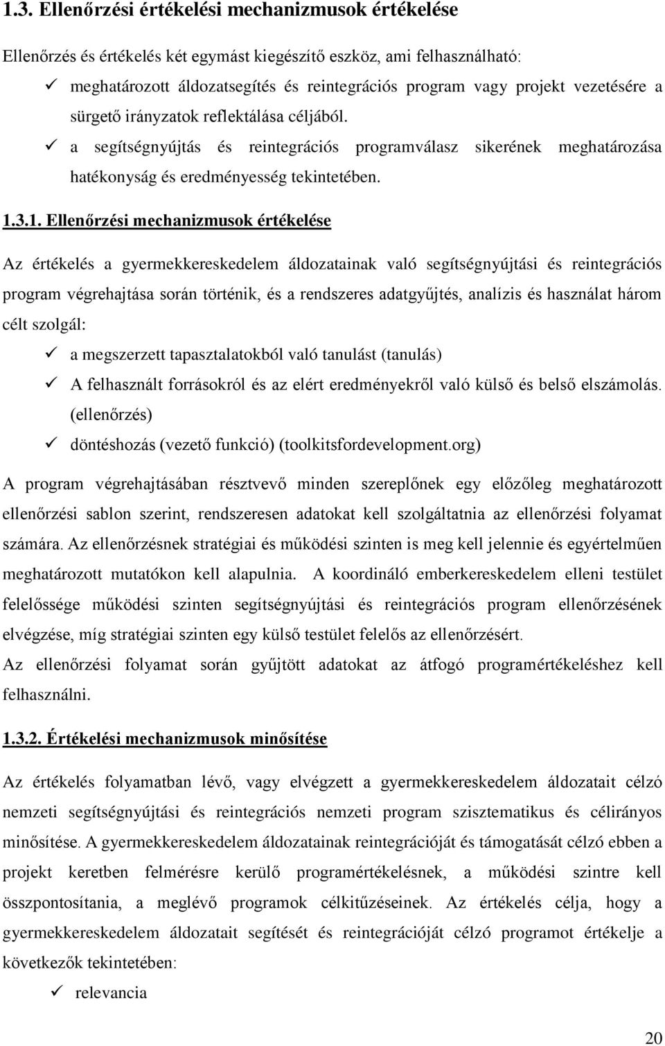 3.1. Ellenőrzési mechanizmusok értékelése Az értékelés a gyermekkereskedelem áldozatainak való segítségnyújtási és reintegrációs program végrehajtása során történik, és a rendszeres adatgyűjtés,