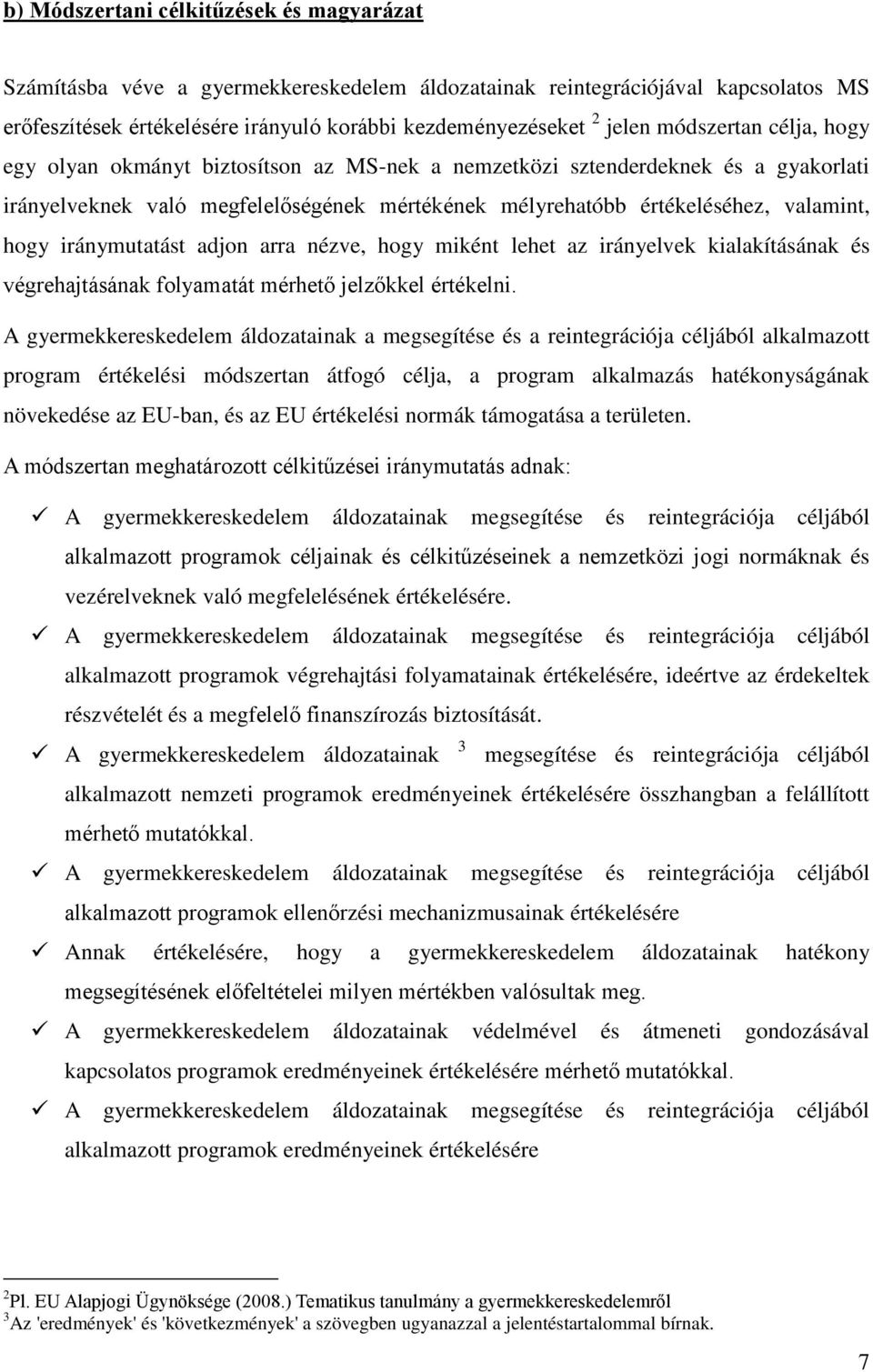 iránymutatást adjon arra nézve, hogy miként lehet az irányelvek kialakításának és végrehajtásának folyamatát mérhető jelzőkkel értékelni.