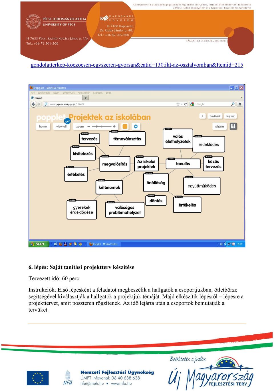 megbeszélik a hallgatók a csoportjukban, ötletbörze segítségével kiválasztják a hallgatók a projektjük