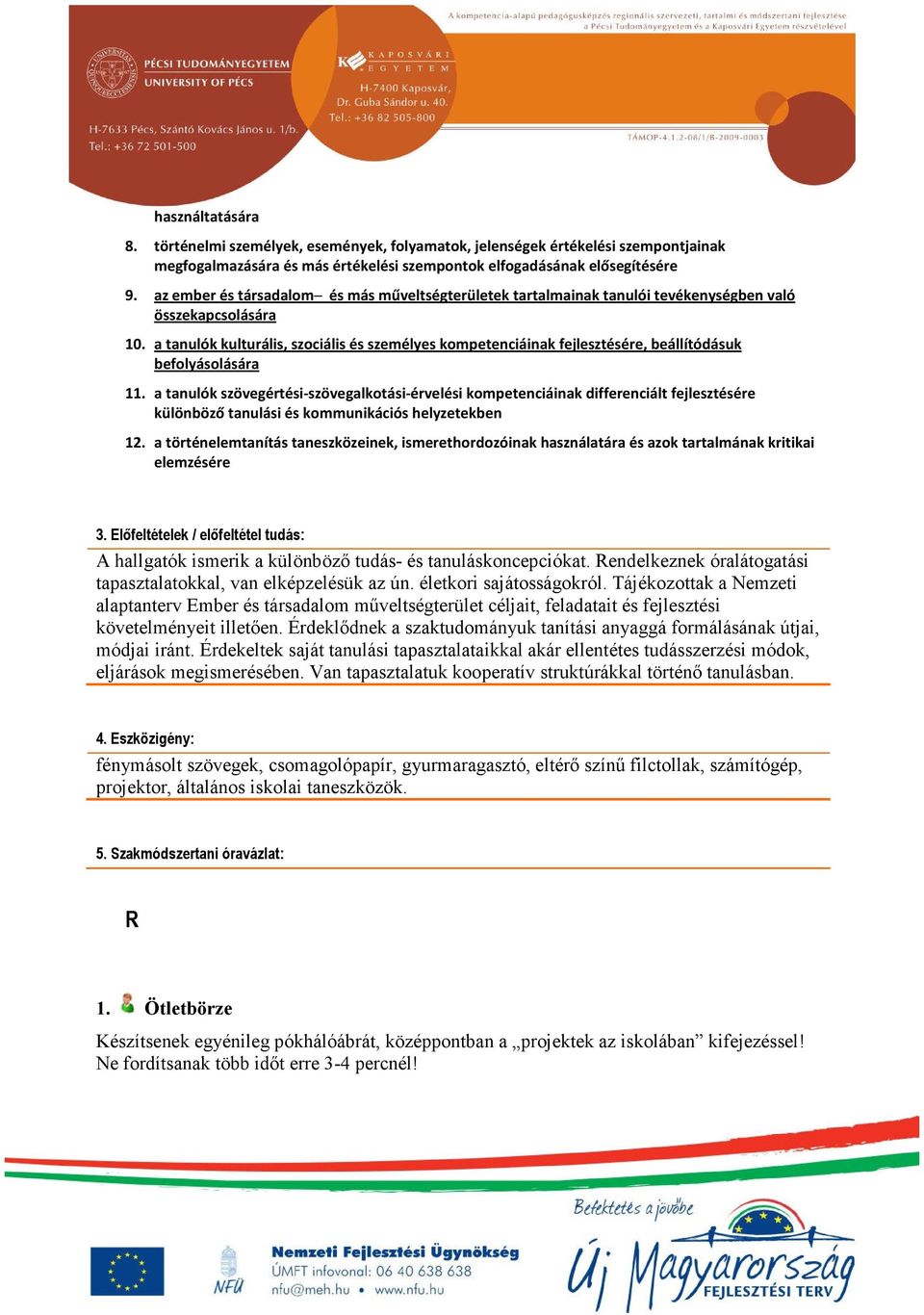 a tanulók kulturális, szociális és személyes kompetenciáinak fejlesztésére, beállítódásuk befolyásolására 11.