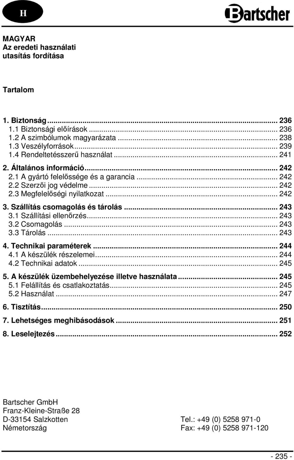 Szállítás csomagolás és tárolás... 243 3.1 Szállítási ellenőrzés... 243 3.2 Csomagolás... 243 3.3 Tárolás... 243 4. Technikai paraméterek... 244 4.1 A készülék részelemei... 244 4.2 Technikai adatok.