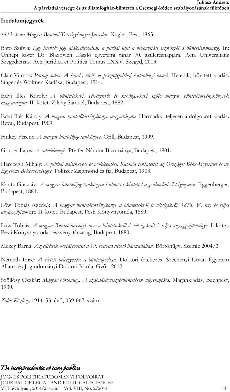 Acta Universitatis Szegediensis. Acta Juridica et Politica Tomus LXXV. Szeged, 2013. Clair Vilmos: Párbaj-codex. A kard-, vítőr- és pisztolypárbaj különböző nemei. Hetedik, bővített kiadás.