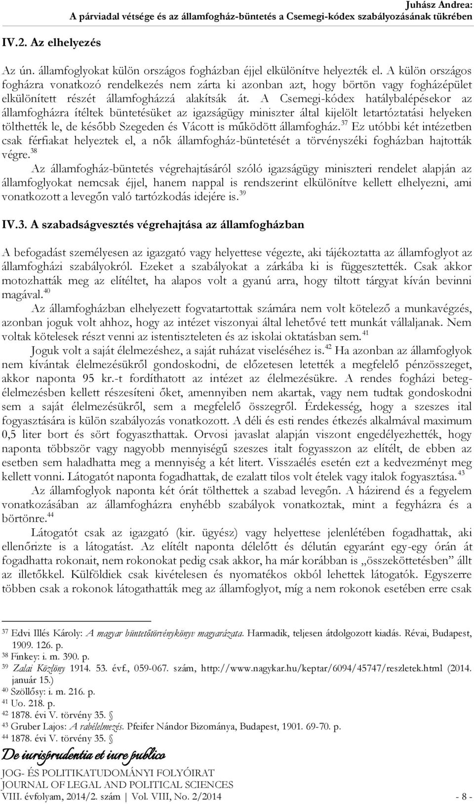 A Csemegi-kódex hatálybalépésekor az államfogházra ítéltek büntetésüket az igazságügy miniszter által kijelölt letartóztatási helyeken tölthették le, de később Szegeden és Vácott is működött
