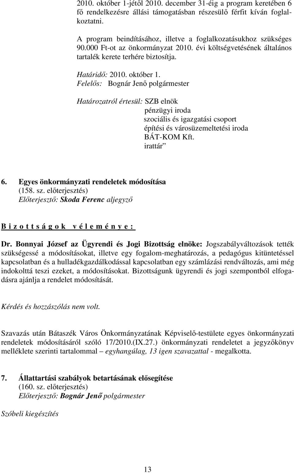 Felelıs: Bognár Jenı polgármester Határozatról értesül: SZB elnök pénzügyi iroda szociális és igazgatási csoport építési és városüzemeltetési iroda BÁT-KOM Kft. irattár 6.