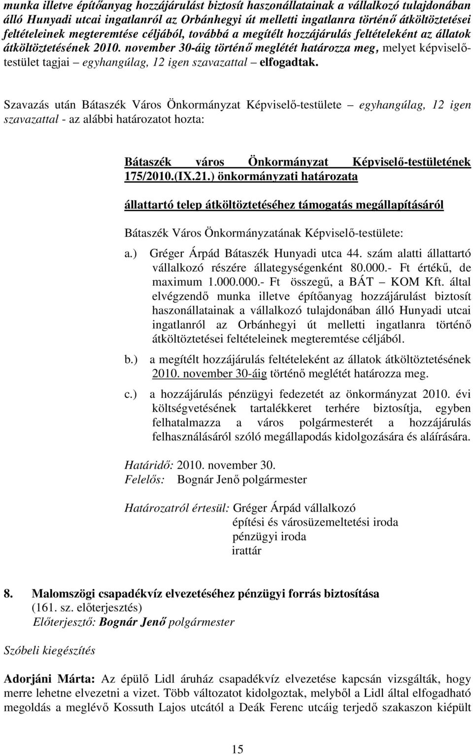 november 30-áig történı meglétét határozza meg, melyet képviselıtestület tagjai egyhangúlag, 12 igen szavazattal elfogadtak.