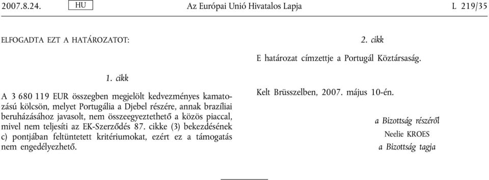 javasolt, nem összeegyeztethető a közös piaccal, mivel nem teljesíti az EK-Szerződés 87.