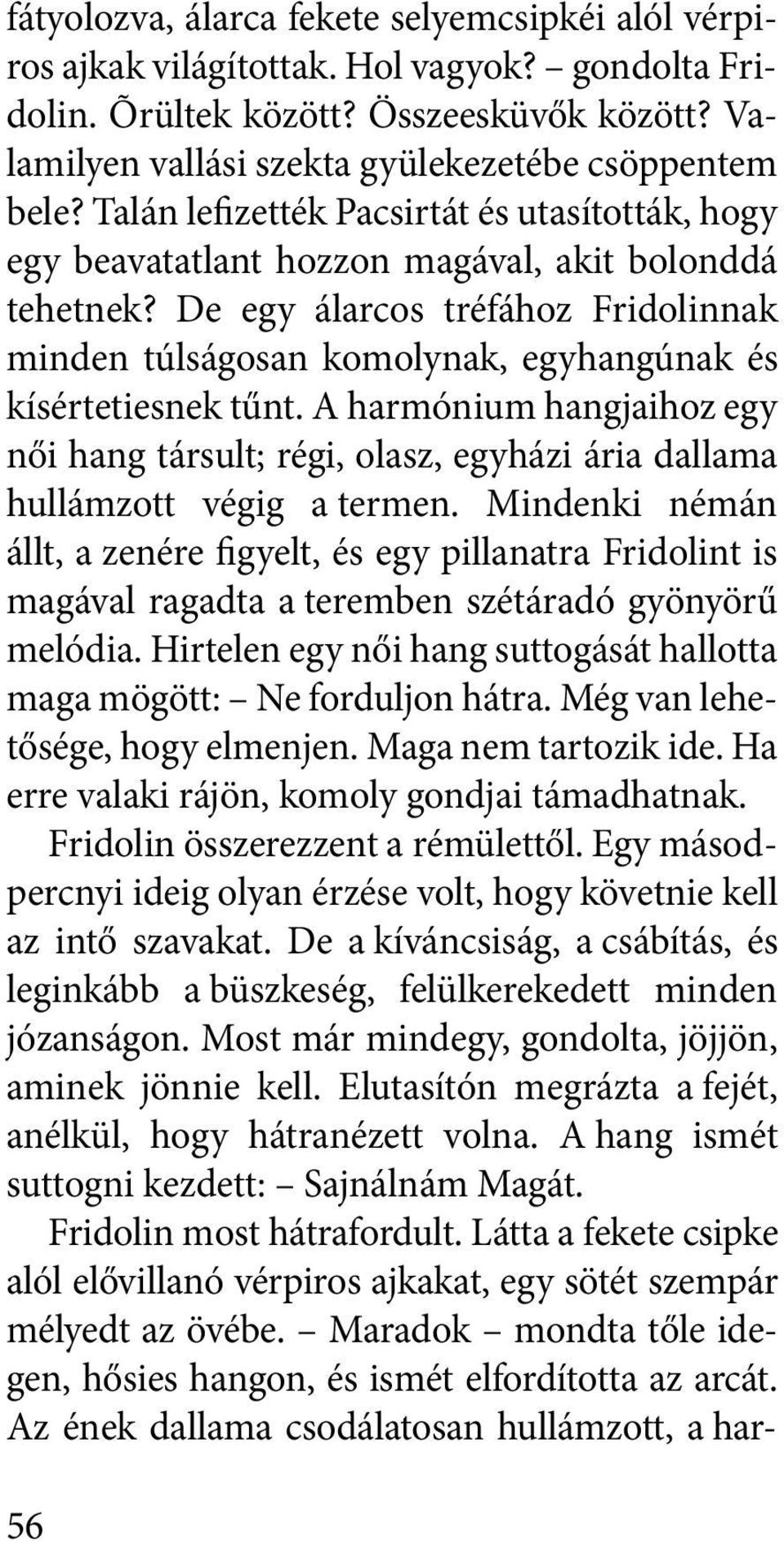 De egy álarcos tréfához Frido lin nak minden túlságosan komolynak, egyhangúnak és kísértetiesnek tűnt.