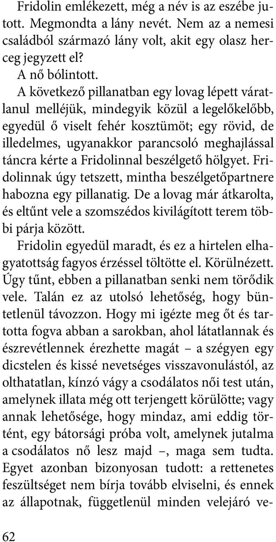 kérte a Fridolinnal beszélgető hölgyet. Fridolinnak úgy tetszett, mintha beszélgetőpartnere habozna egy pillanatig.