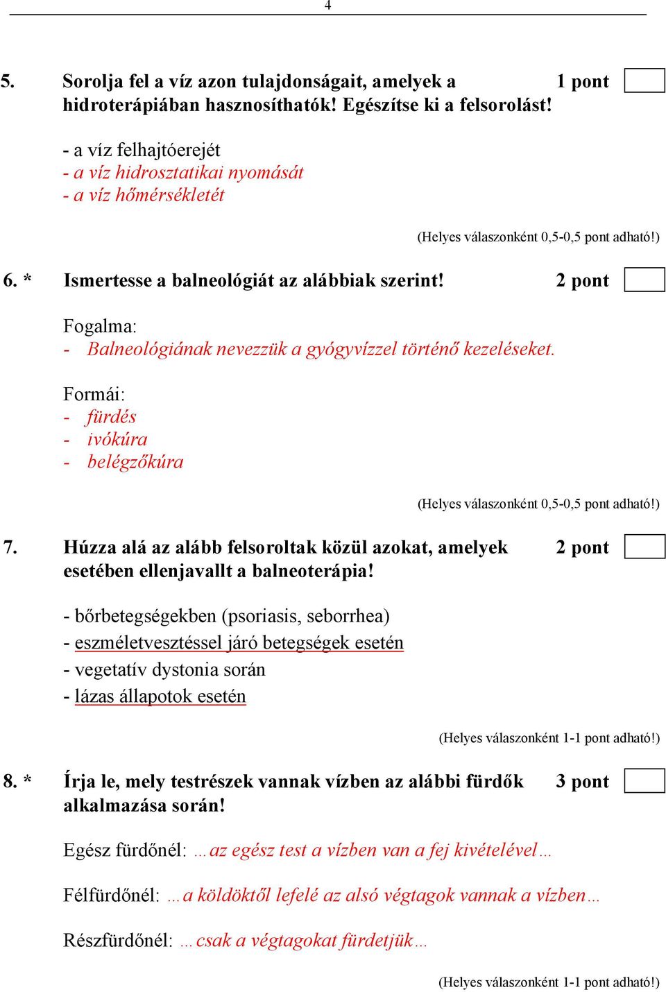 Húzza alá az alább felsoroltak közül azokat, amelyek 2 pont esetében ellenjavallt a balneoterápia!