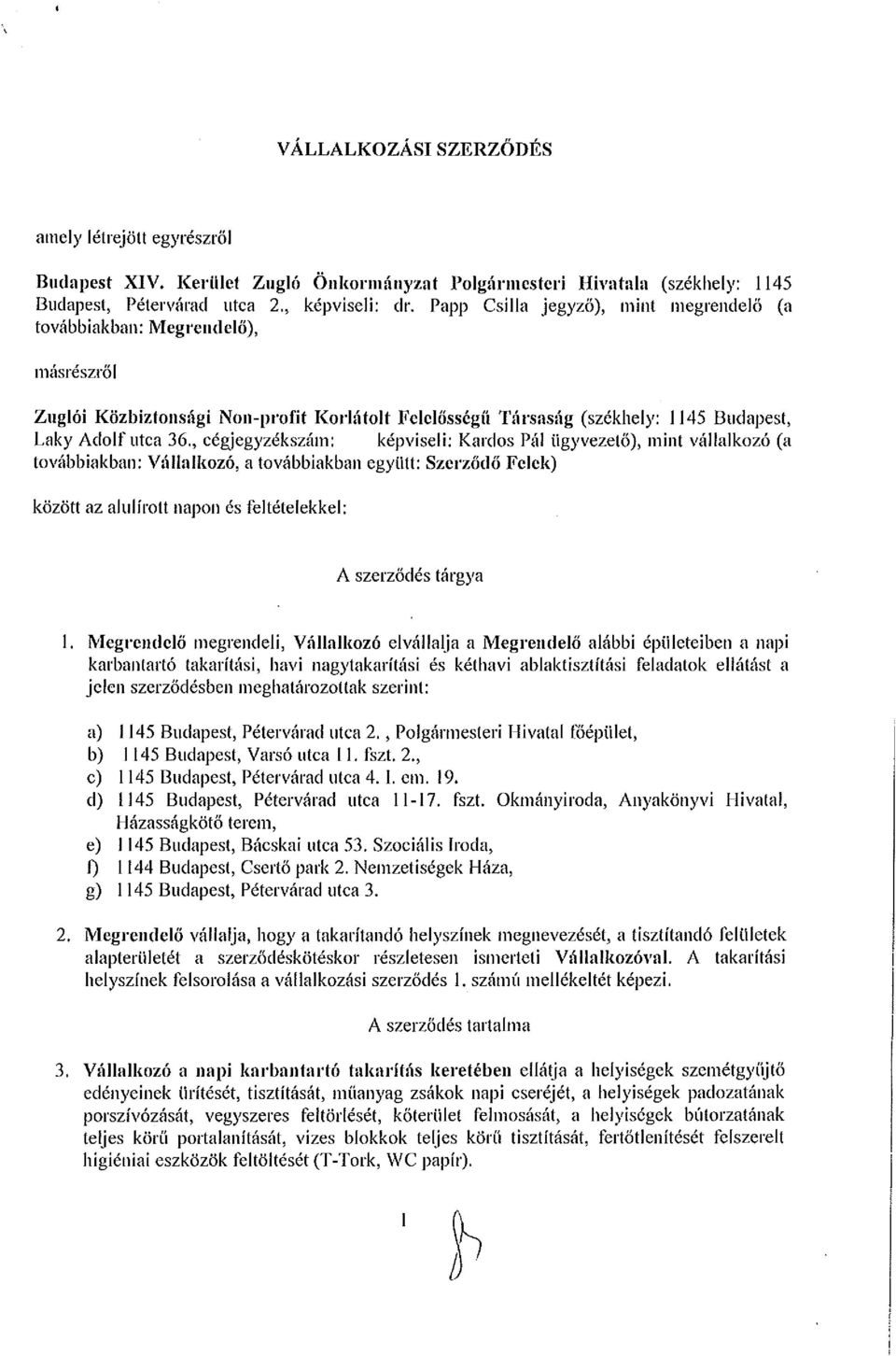 , cégjegyzékszám: kéviseli: Kards á! ügyvezető), mint vállalkzó (a tvábbiakban: Vállalkzó, a tvábbiakban együtt: Szerződő Felek) között az alulírtt nan és feltételekkel: A szerződés tárgya.
