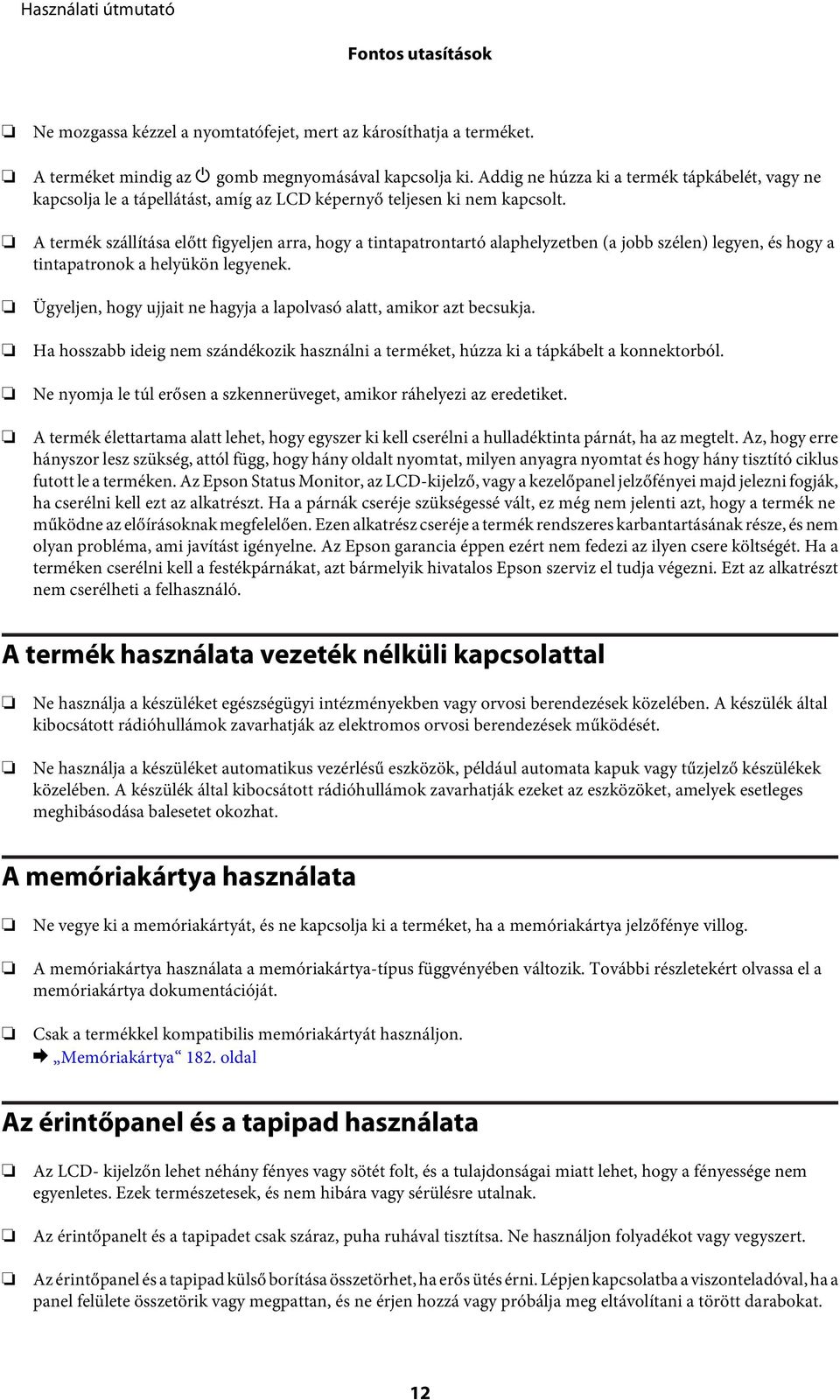 A termék szállítása előtt figyeljen arra, hogy a tintapatrontartó alaphelyzetben (a jobb szélen) legyen, és hogy a tintapatronok a helyükön legyenek.