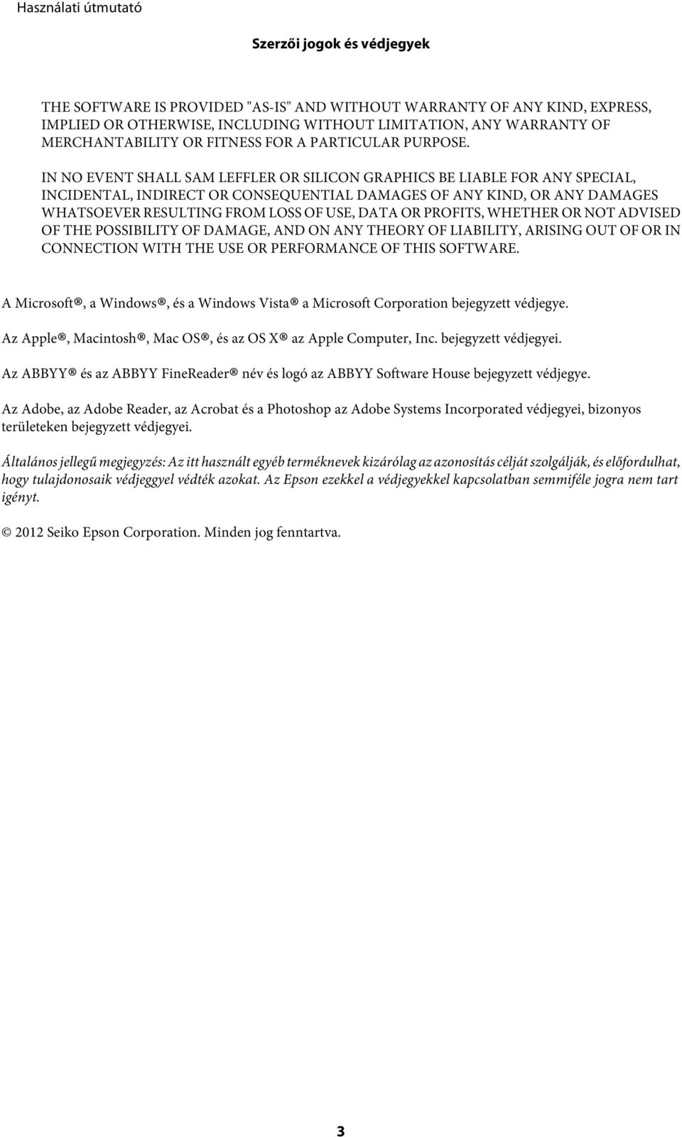 IN NO EVENT SHALL SAM LEFFLER OR SILICON GRAPHICS BE LIABLE FOR ANY SPECIAL, INCIDENTAL, INDIRECT OR CONSEQUENTIAL DAMAGES OF ANY KIND, OR ANY DAMAGES WHATSOEVER RESULTING FROM LOSS OF USE, DATA OR