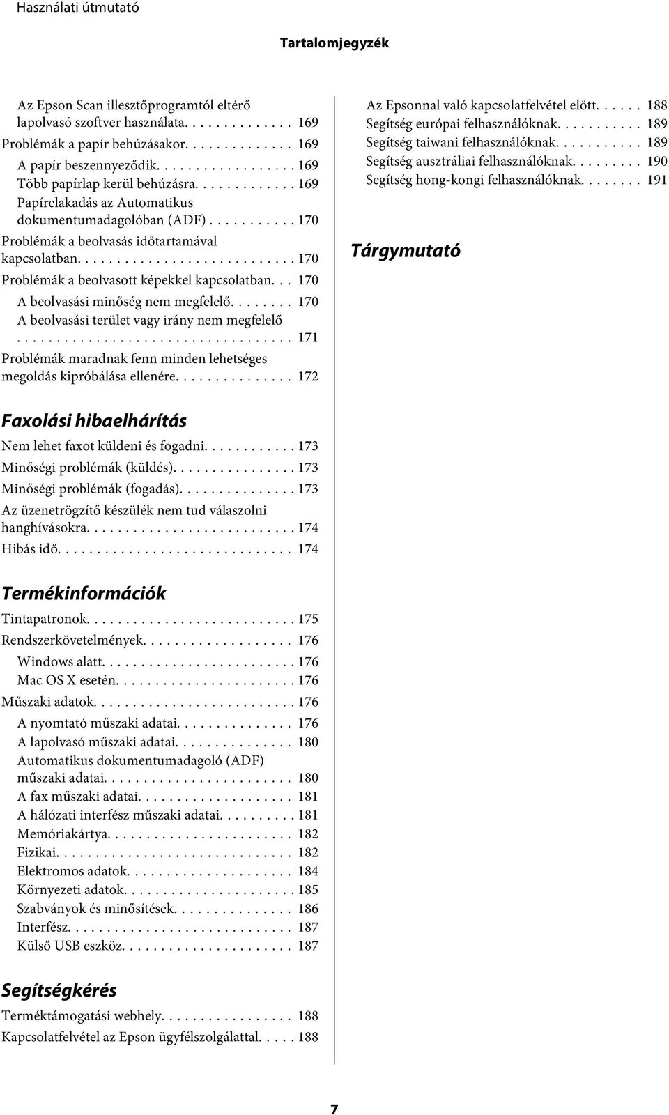 .. 170 A beolvasási minőség nem megfelelő... 170 A beolvasási terület vagy irány nem megfelelő... 171 Problémák maradnak fenn minden lehetséges megoldás kipróbálása ellenére.