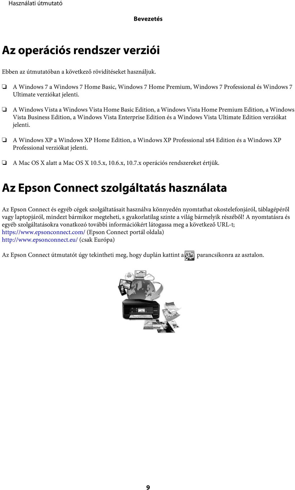 A Windows Vista a Windows Vista Home Basic Edition, a Windows Vista Home Premium Edition, a Windows Vista Business Edition, a Windows Vista Enterprise Edition és a Windows Vista Ultimate Edition