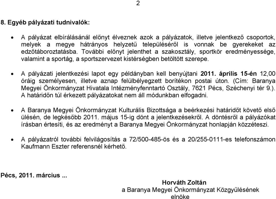 A pályázati jelentkezési lapot egy példányban kell benyújtani 2011. április 15-én 12,00 óráig személyesen, illetve aznap felülbélyegzett borítékon postai úton.