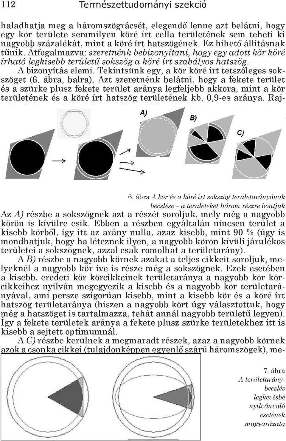 Tekintsünk egy, a kör köré írt tetszőleges sokszöget (6. ábra, balra).