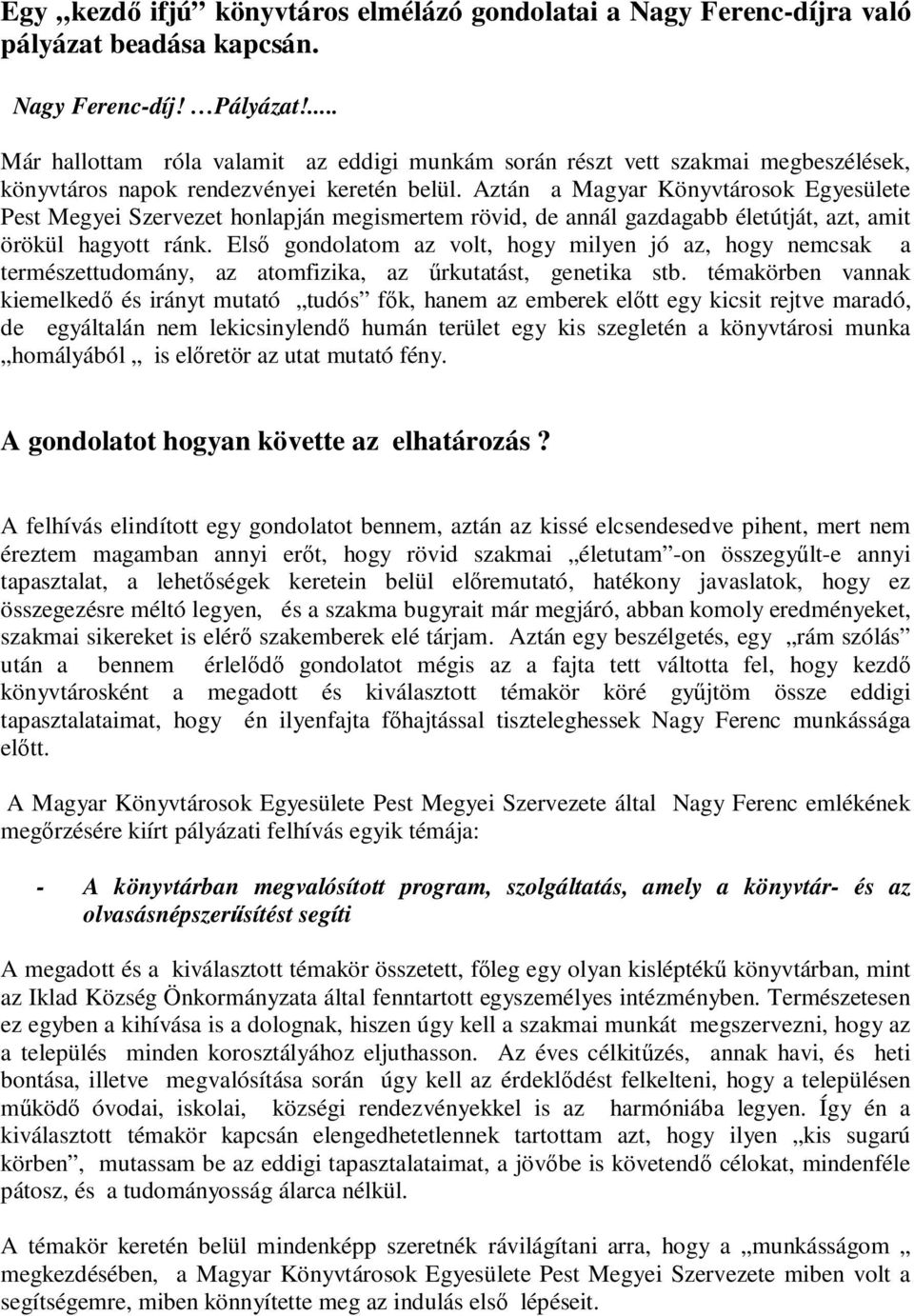 Aztán a Magyar Könyvtárosok Egyesülete Pest Megyei Szervezet honlapján megismertem rövid, de annál gazdagabb életútját, azt, amit örökül hagyott ránk.