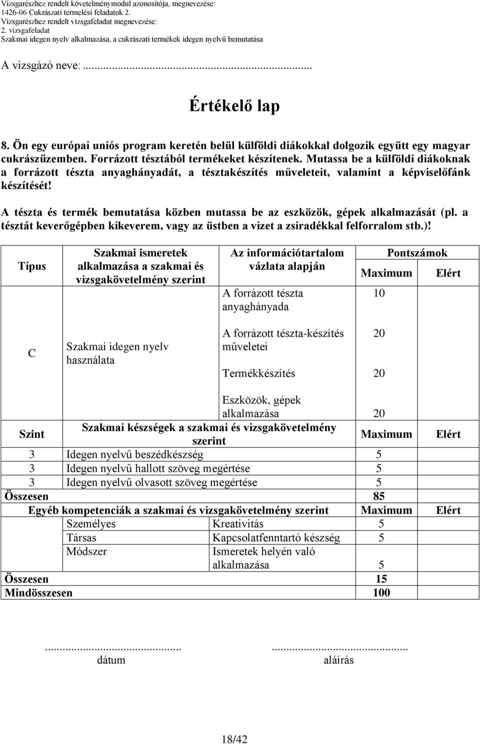 tésztát keverőgépben kikeverem, vagy az üstben a vizet a zsiradékkal felforralom stb.)!