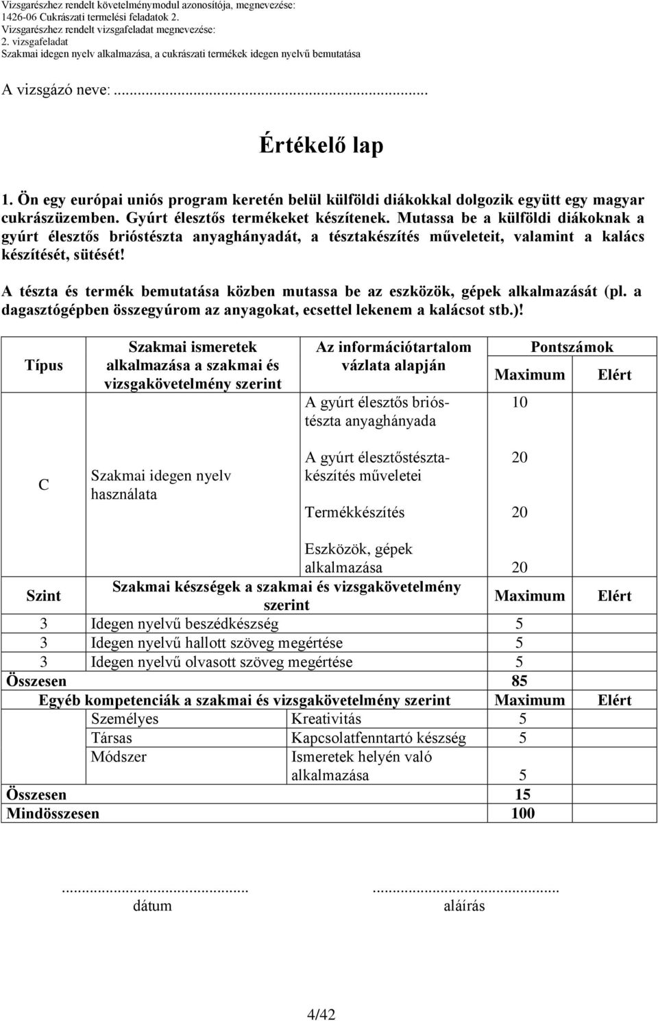 dagasztógépben összegyúrom az anyagokat, ecsettel lekenem a kalácsot stb.)!