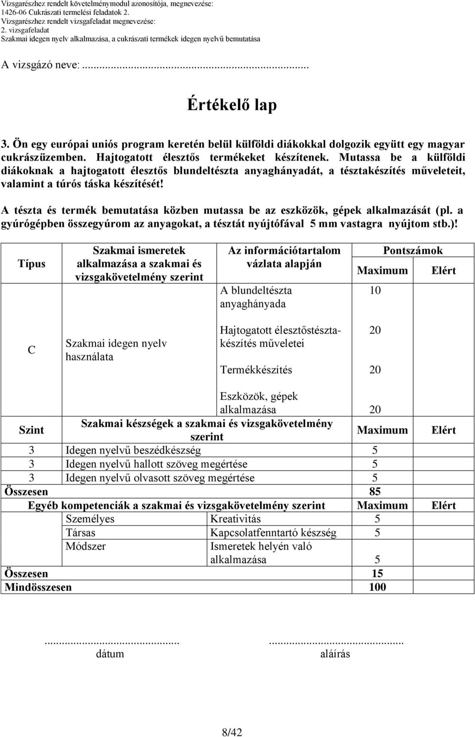 gyúrógépben összegyúrom az anyagokat, a tésztát nyújtófával 5 mm vastagra nyújtom stb.)!